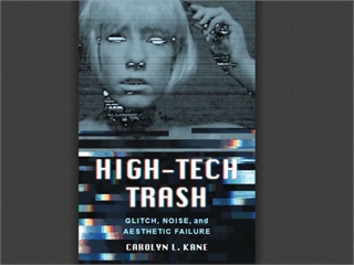 High-Tech Trash: Glitch, Noise, and Aesthetic Failure