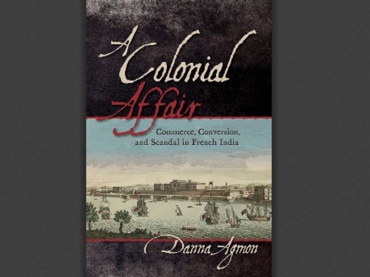 A Colonial Affair: Commerce, Conversion, and Scandal in French India