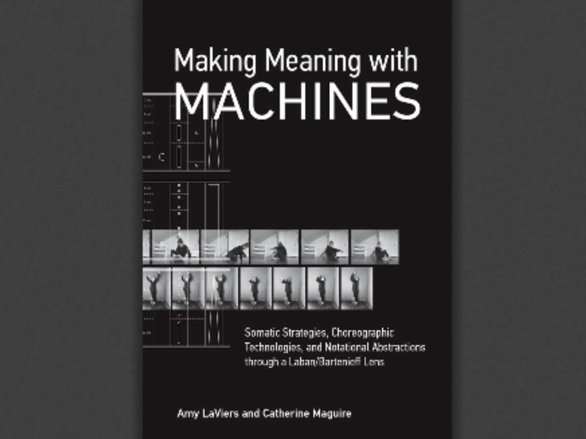 Making Meaning with Machines: Somatic Strategies, Choreographic Technologies, and Notational Abstractions through a Laban/Bartenieff Lens