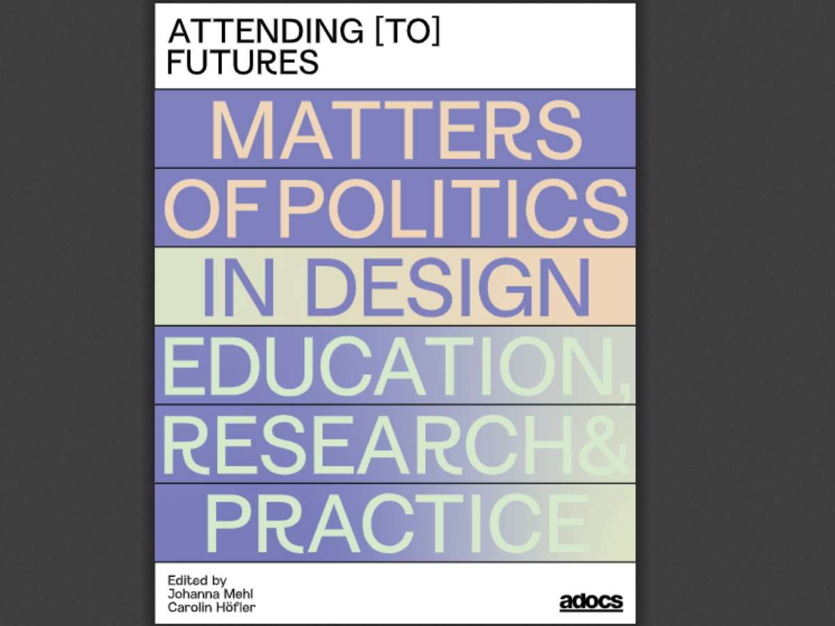 Attending to Futures: Matters of Politics in Design Education, Research, Practice