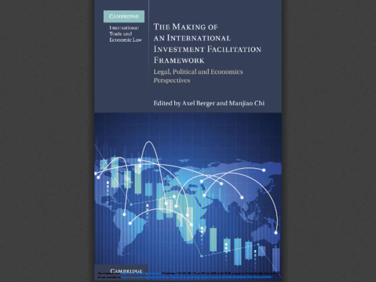 The Making of an International Investment Facilitation Framework: Legal, Political and Economic Perspectives
