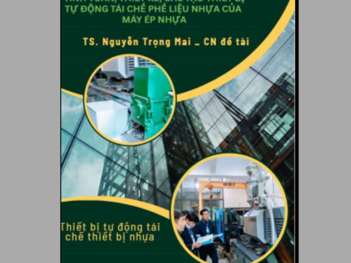 Nghiên cứu tính toán, thiết kế, chế tạo thiết bị tự động tái chế phế liệu nhựa của máy ép nhựa