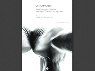 Ontohackers: Radical Movement Philosophy in the Age of Extinctions and Algorithms, Part II R/evolution Technologies