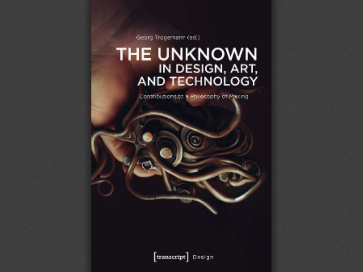 The Unknown in Design, Art, and Technology: Contributions to a Philosophy of Making