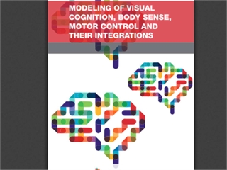 Modeling of Visual Cognition, Body Sense, Motor Control and Their Integrations