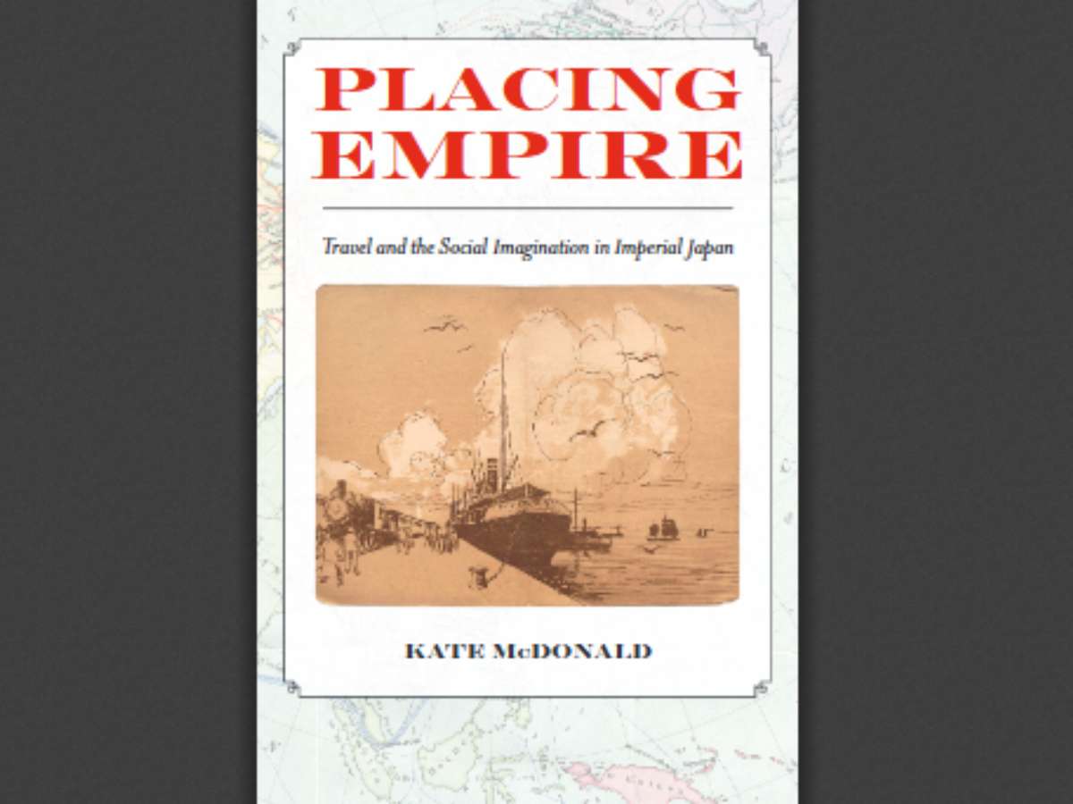 Placing Empire: Travel and the Social Imagination in Imperial Japan
