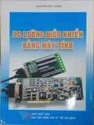 Đo lường điều khiển bằng máy tính/Nguyễn Đức Thành.-HCM.: ĐHQGTpHCM, 2013.-387tr.