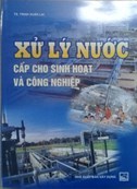 Xử lý nước cấp cho sinh hoạt và công nghiệp/Trịnh Xuân Lai.-H.: Xây dựng, 2016.-521tr.