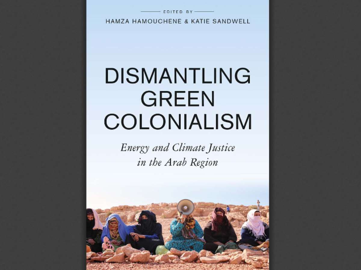 Dismantling Green Colonialism: Energy and Climate Justice in the Arab Regio