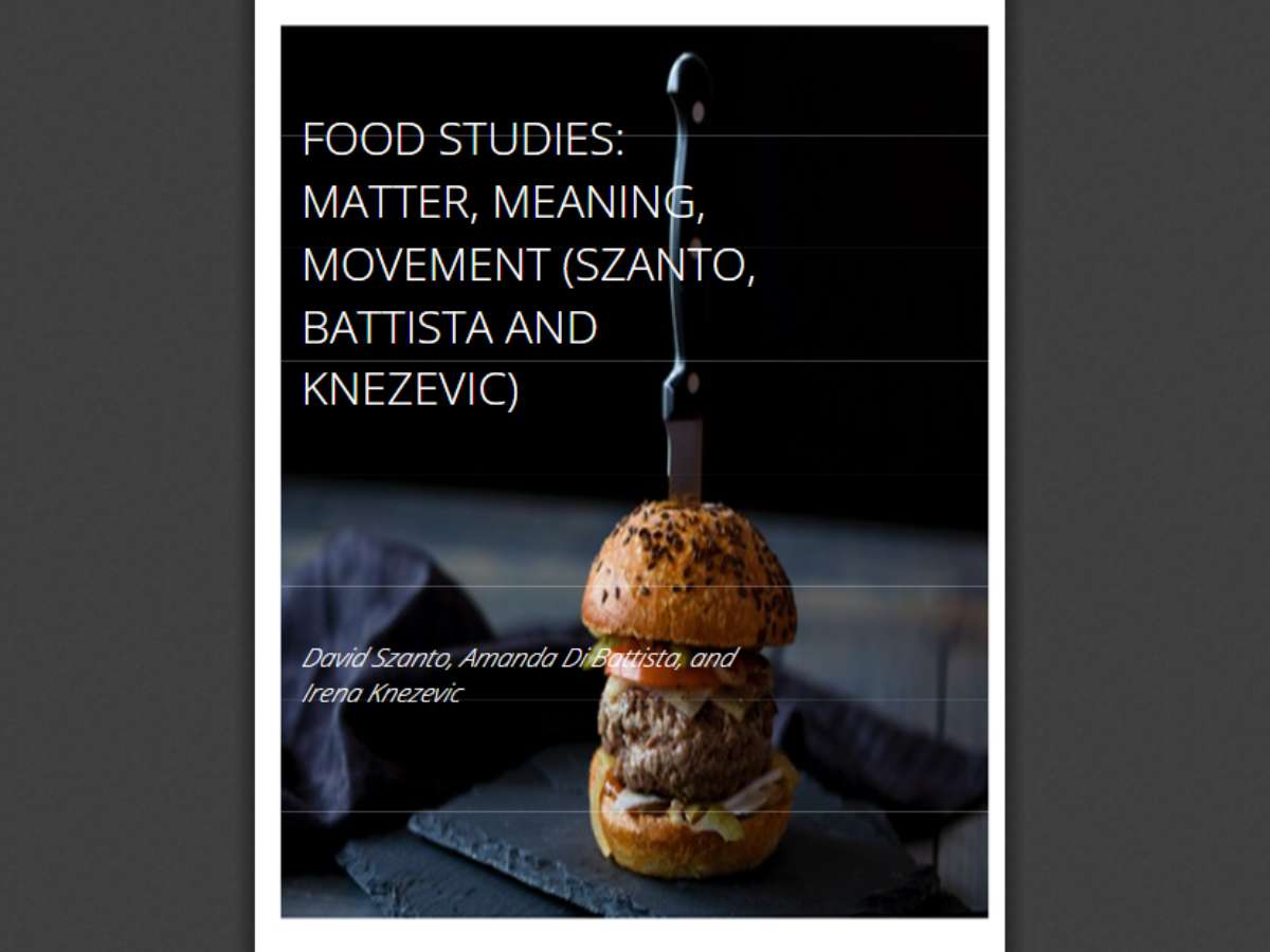 Food Studies: Matter, Meaning, Movement (Szanto, Battista and Knezevic)