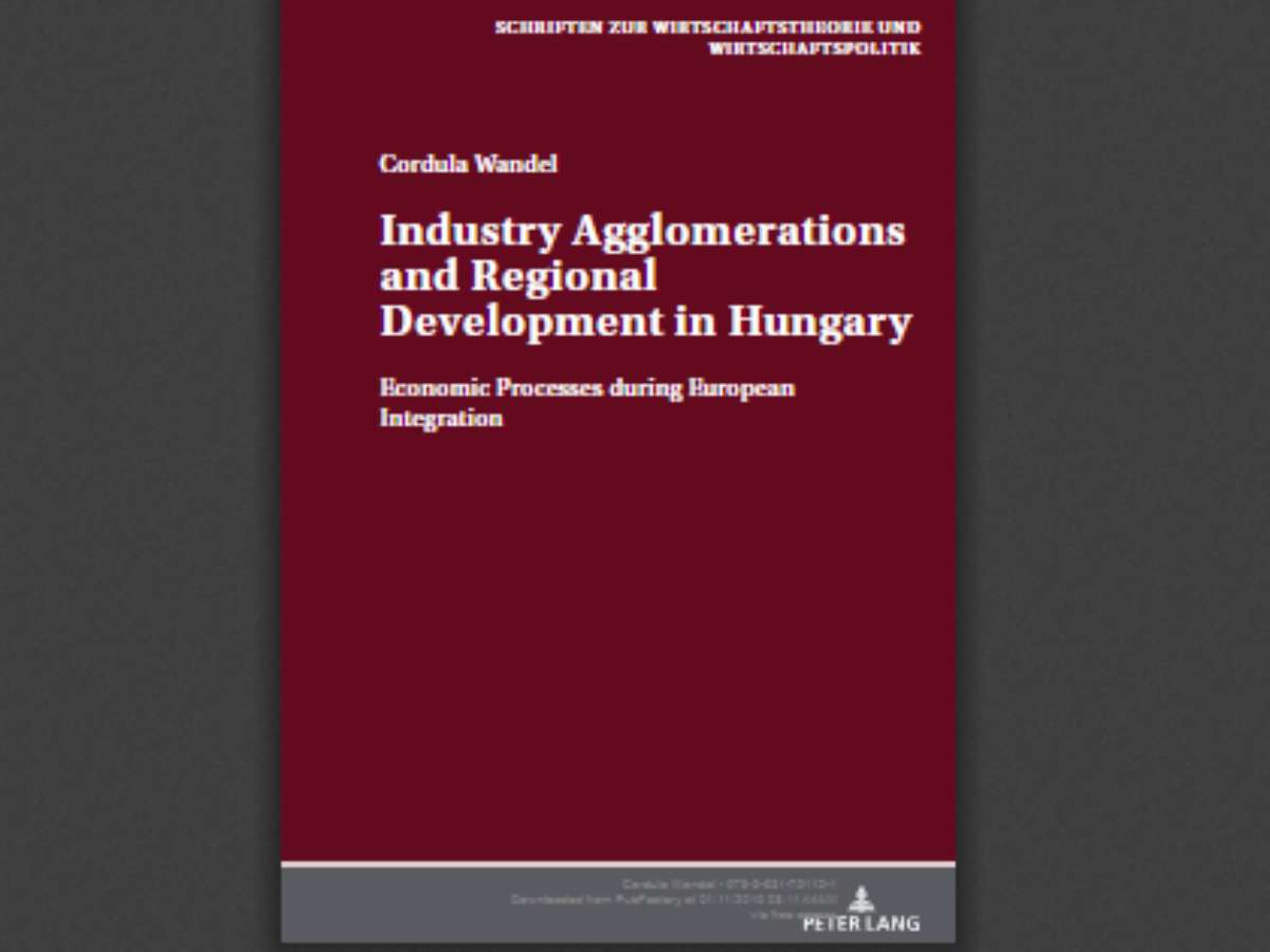 Industry Agglomerations and Regional Development in Hungary: Economic Processes during European Integration