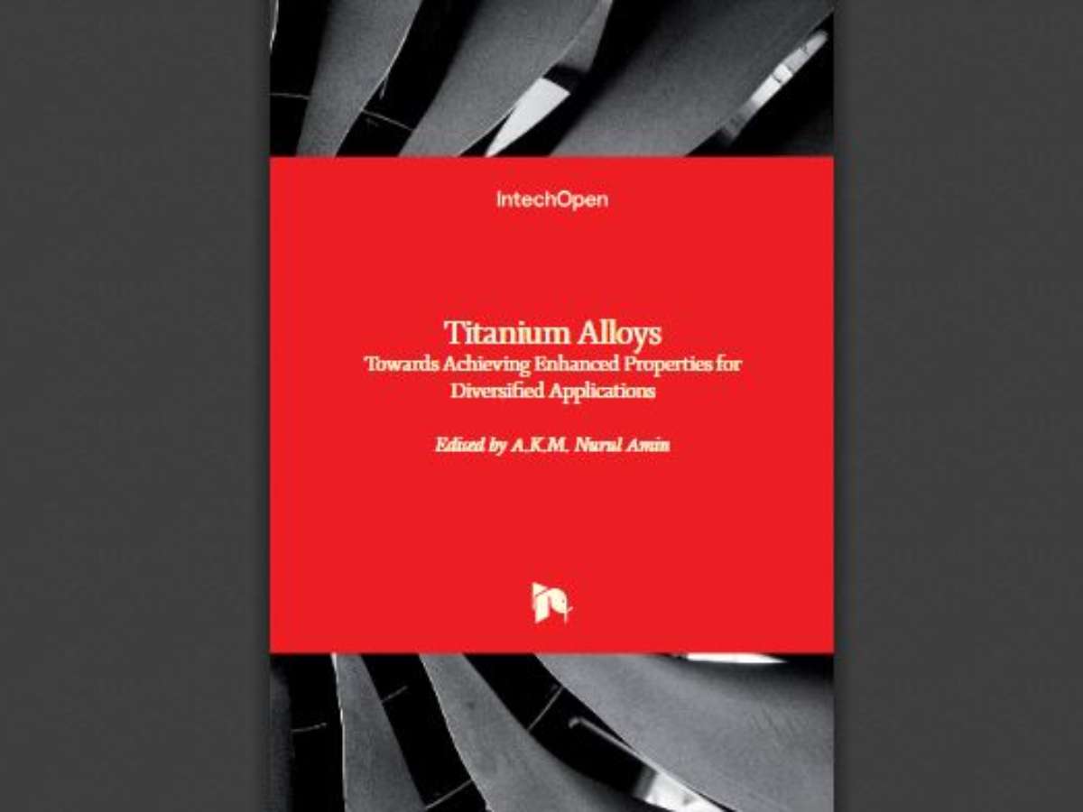 Titanium Alloys: Towards Achieving Enhanced Properties for Diversified Applications